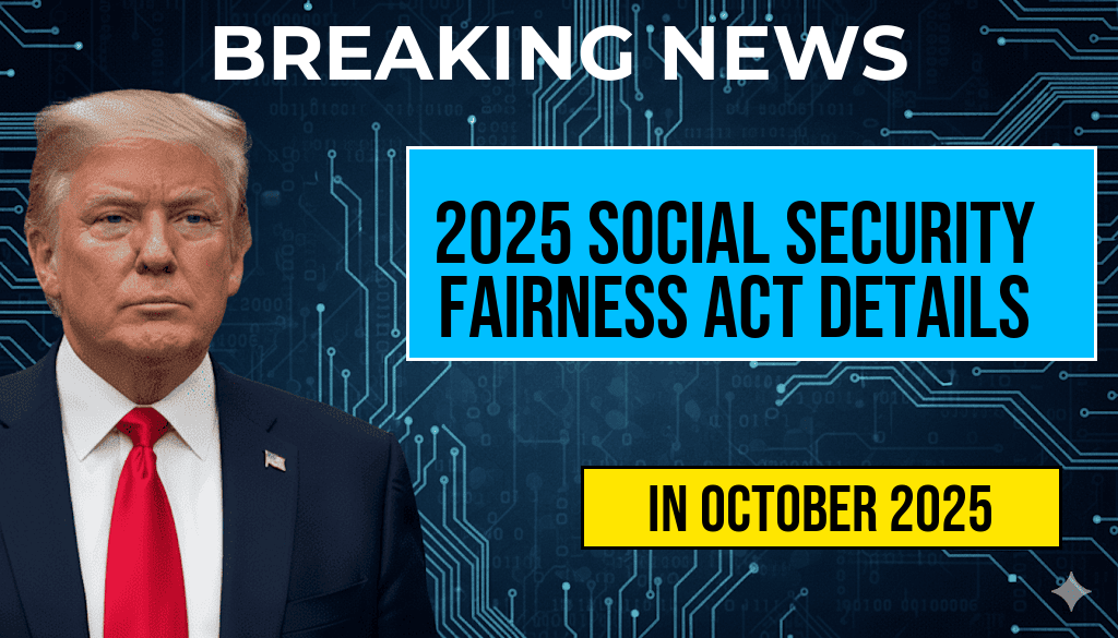 2025 Social Security Fairness Act: Eligibility, Payment Dates, and Check Amounts Explained