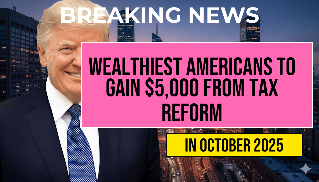 Wealthiest Americans Set to Gain $5,000 in Net Income from Tax Reforms
